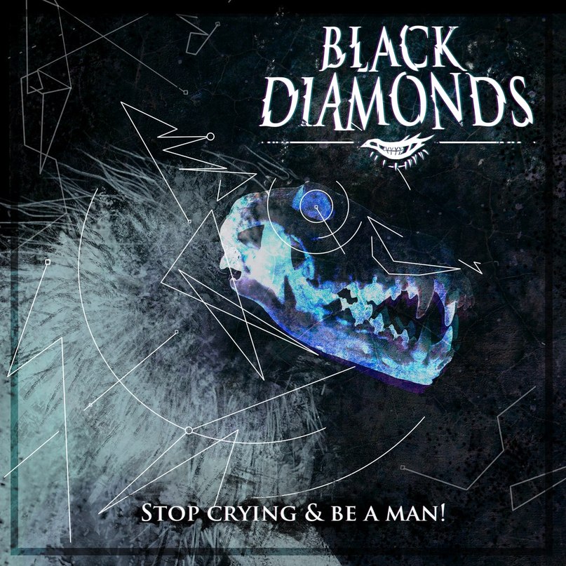 Black Diamonds – Stop Crying & Be a Man! [single]